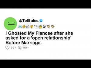 I Ghosted My Fiancee after she asked for a 'open relationship' Before Marriage.