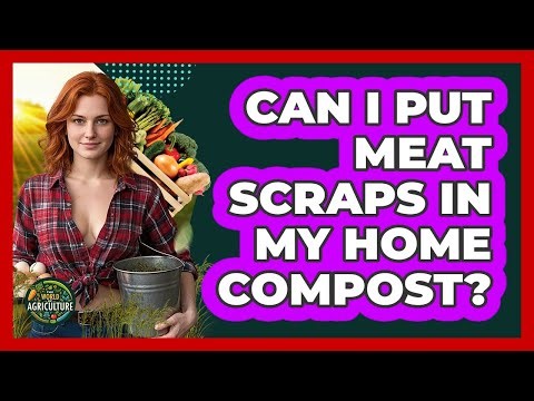 Can I Put Meat Scraps In My Home Compost?