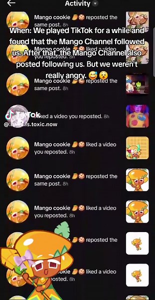 When: We played TikTok for a while and found that the Mango Channel followed us. After that, the Mango Channel also posted following us. But we weren't really angry. 😅😵#mangocookierun #mango#cookierunkingdom
