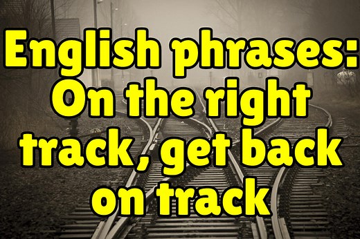 Learn English Phrases - On the right track / Get back on track