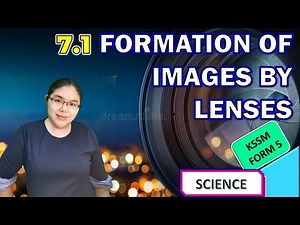 7.1 FORMATION OF IMAGES BY LENSES SCIENCE KSSM FORM 5