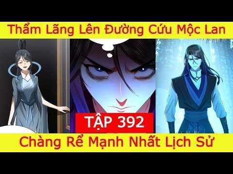 Chàng Rể Mạnh Nhất Lịch Sử - Tập 392 | Thẩm Lãng Lên Đường Cứu Mộc Lan