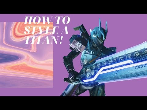 How to style your Titan (Destiny 2 Fashion Tips)