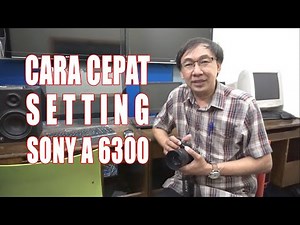 Belajar foto - Cara Mudah seting kamera SONY 6300