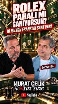 Serdar Oal: Rolex Gerçekten “Zengin Saati” mi? - Murat Çelik ile Yüz Yüze