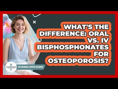 What's The Difference: Oral Vs. IV Bisphosphonates For Osteoporosis? - Osteoporosis Support Network