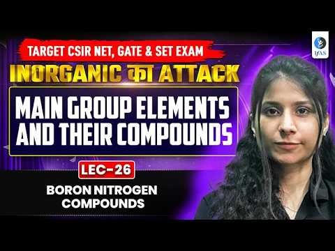 Boron Nitrogen Compounds | CSIR NET, GATE & SET Exams | Lec-26 | IFAS