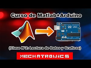 Curso de Matlab+Arduino Clase N°2: Lecturas de Datos y Graficos- Mechatronics