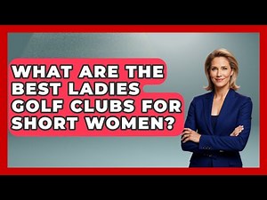 What Are The Best Ladies Golf Clubs For Short Women? - Your Golf Gear Insider
