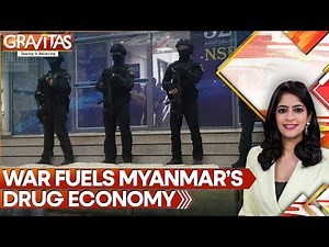 How Myanmar Became the World’s Opium Leader After Afghanistan | GRAVITAS