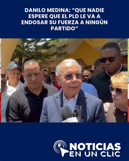 PLD no cederá su fuerza política a otras agrupaciones — Danilo Medina