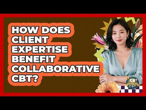 How Does Client Expertise Benefit Collaborative CBT? - Golden Years CBT