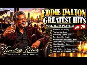 Eddie Dalton Greatest Hits 2026 🎙️ Best Soul Blues Playlist | Songs of Life, Love & Memories Vol 26