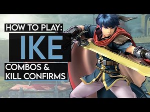 How To Play IKE: Basic Combos & Kill Confirms (Super Smash Bros. Ultimate)