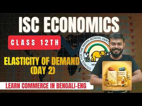 ISC Class 12th | ECONOMICS | ELASTICITY OF DEMAND | DAY 2