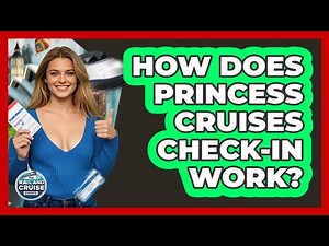 How Does Princess Cruises Check-in Work? - The Rail and Cruise Experts