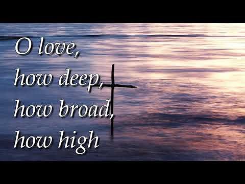 O love, how deep, how broad, how high