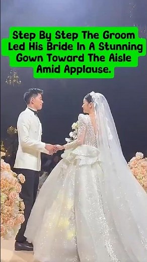 Step By Step, The Groom Led His Bride In A Stunning Gown Toward The Aisle Amid Applause. #wedding