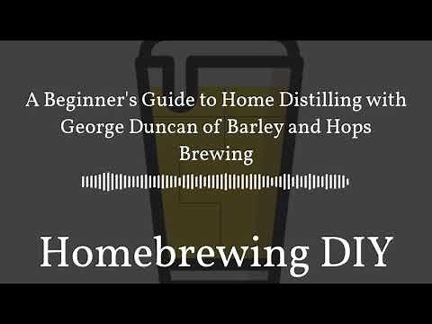 Homebrewing DIY Podcast - A Beginner's Guide to Home Distilling with George Duncan