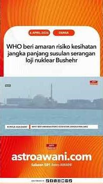 WHO beri amaran risiko kesihatan jangka panjang susulan serangan loji nuklear Bushehr
