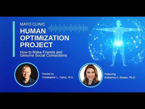 Mayo Clinic Human Optimization Project: How to Make Friends and Genuine Social Connections E53