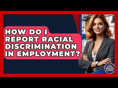 How Do I Report Racial Discrimination In Employment? - Your Civil Rights Guide