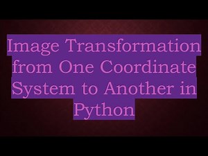 Image Transformation from One Coordinate System to Another in Python