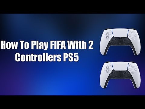 How To Play FIFA With 2 Controllers PS5