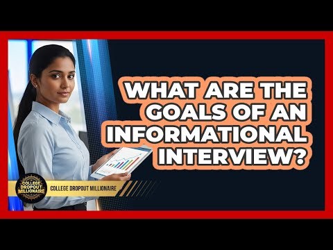 What Are The Goals Of An Informational Interview?
