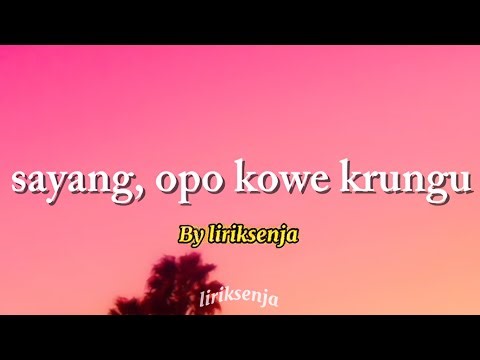 Liriksenja — SAYANG, OPO KOWE KRUNGU (Lyric lagu)
