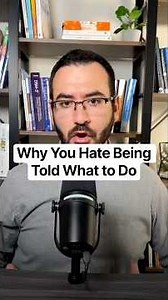 Why You Hate Being Told What to Do