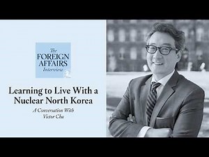 Victor Cha: Learning to Live With a Nuclear North Korea | Foreign Affairs Interview