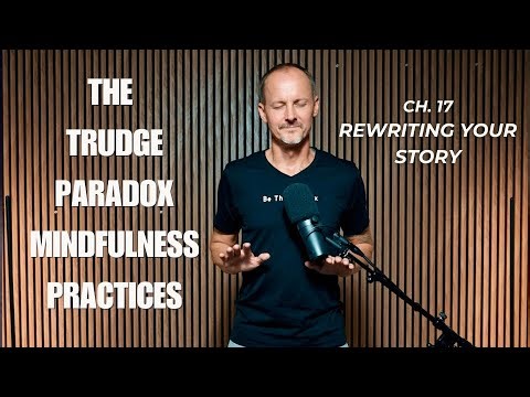 Ch. 17 | The Trudge Paradox | Mindfulness Practice: Rewriting Your Story
