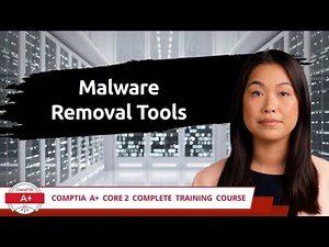 CompTIA A+ Core 2 (220-1102) | Malware Removal Tools | Exam Objective 2.3 | Course Training Video