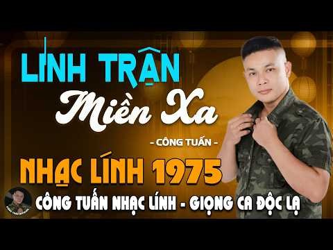 LÍNH TRẬN MIỀN XA - CÔNG TUẤN GIỌNG CA HẢI NGOẠI ĐỘC LẠ CỰC ÊM TAI ➤ LK Nhạc Lính 1975 Tuyển Chọn