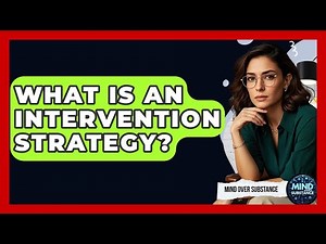 What Is An Intervention Strategy? - Mind Over Substance