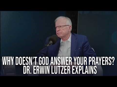 Why Doesn’t God Answer Your Prayers? Dr. Erwin Lutzer Explains | Ep. 161