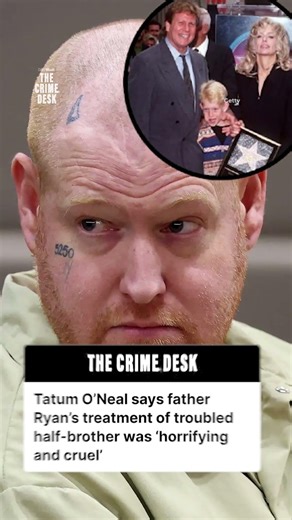 Tatum O’Neal says father Ryan's treatment of half-brother was 'horrifying and cruel'
