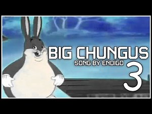 BIG CHUNGUS 3 | Song by Endigo