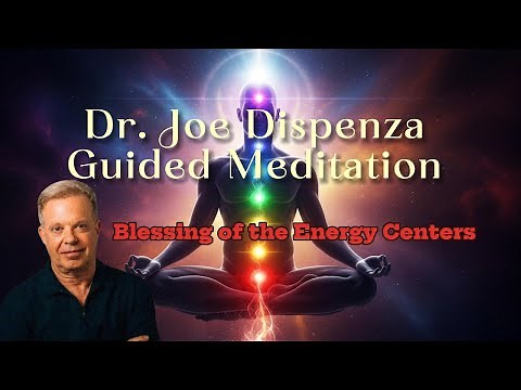 Dr. Joe Dispenza Guided Meditation- Blessing of the Energy Centers