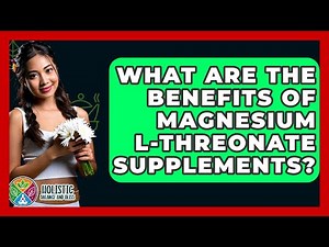 What Are The Benefits Of Magnesium L-threonate Supplements? - Holistic Balance And Bliss