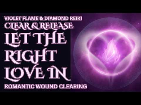 Let the Right Love In | Open to Safe, Mutual Love | Romantic Wound Clearing (10 Minutes)