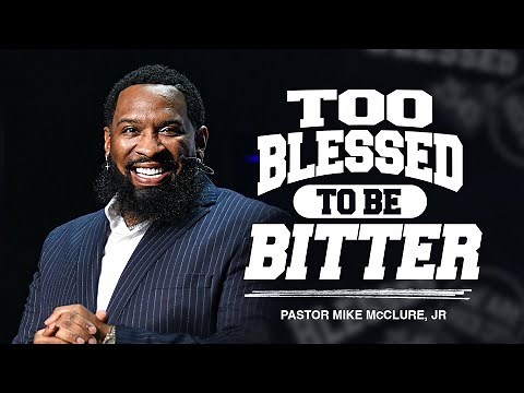 Too Blessed To Be Bitter \\\\ Blessed \\\\ Pastor Mike Jr.