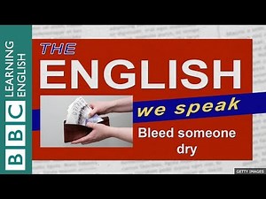 【BBC 英語】「被榨乾」怎麼說？ (Bleed someone dry: The English We Speak)