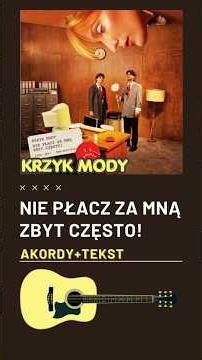 Krzyk Mody - NIE PŁACZ ZA MNĄ ZBYT CZĘSTO! #gitara, akordy, tekst
