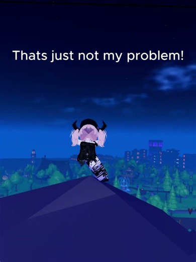 Thats just not my problem!