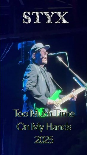 STYX "Too Much Time On My Hands" LIVE, 7/06/25