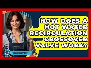 How Does A Hot Water Recirculation Crossover Valve Work? - Plumbing DIY Daily