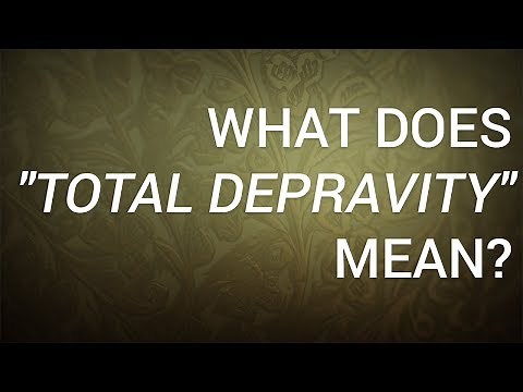 What Does "Total Depravity" Mean?