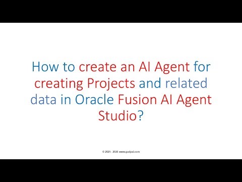 How to create an AI Agent for creating Projects in Oracle Fusion AI Agent Studio?